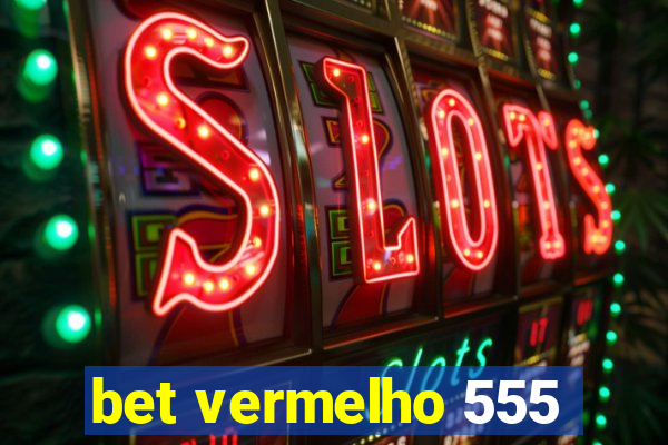 bet vermelho 555